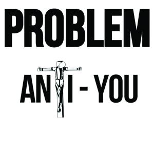 Problem anti you