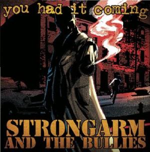 Strongarm and the bullies you had it coming